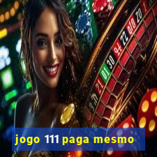 jogo 111 paga mesmo