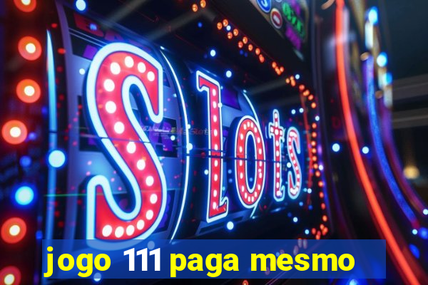 jogo 111 paga mesmo