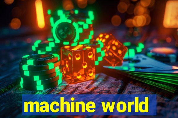 machine world