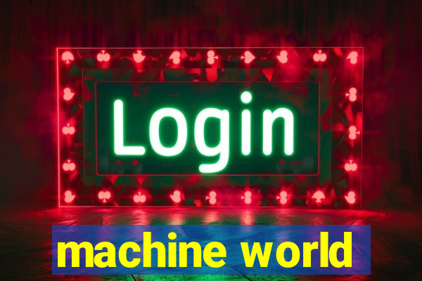 machine world