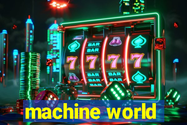 machine world