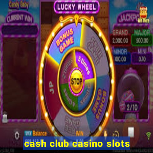 cash club casino slots