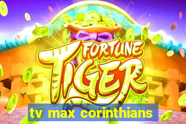 tv max corinthians