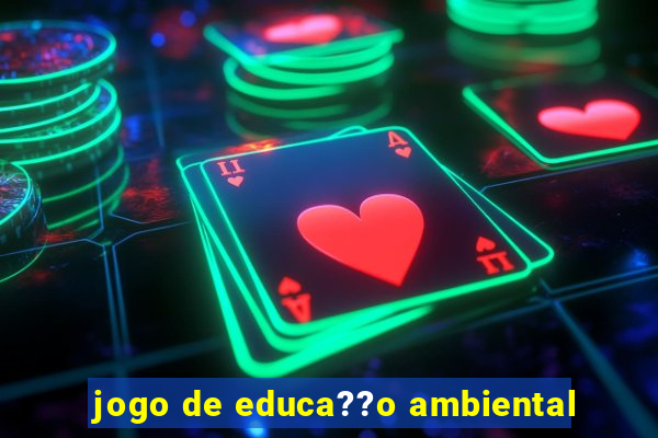 jogo de educa??o ambiental