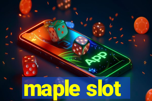 maple slot