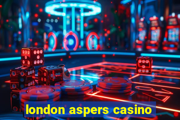 london aspers casino