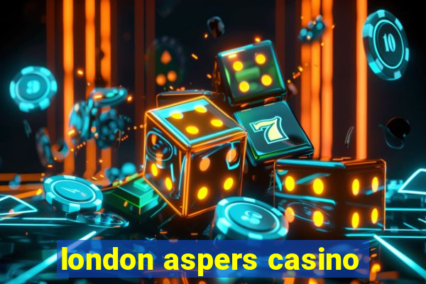 london aspers casino