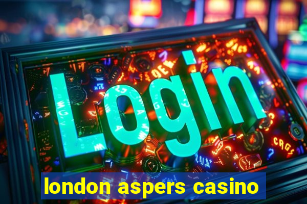 london aspers casino