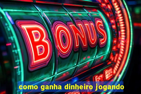 como ganha dinheiro jogando