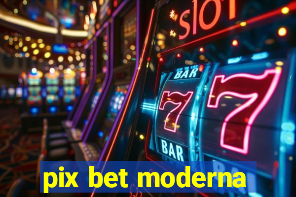 pix bet moderna