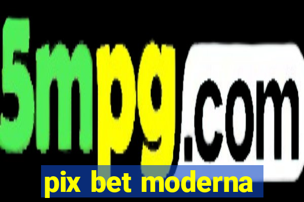 pix bet moderna