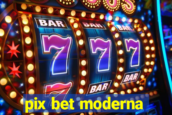 pix bet moderna