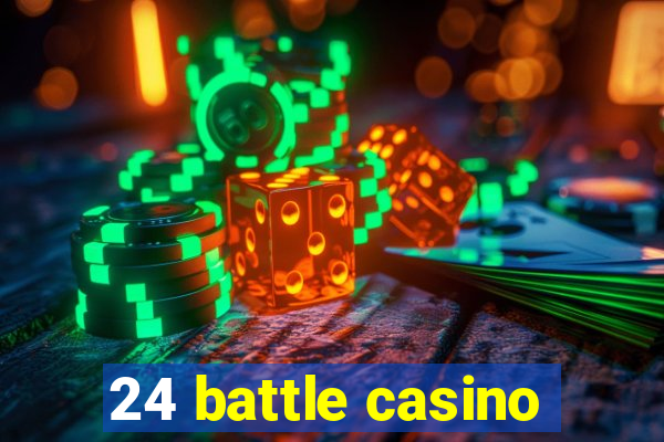 24 battle casino