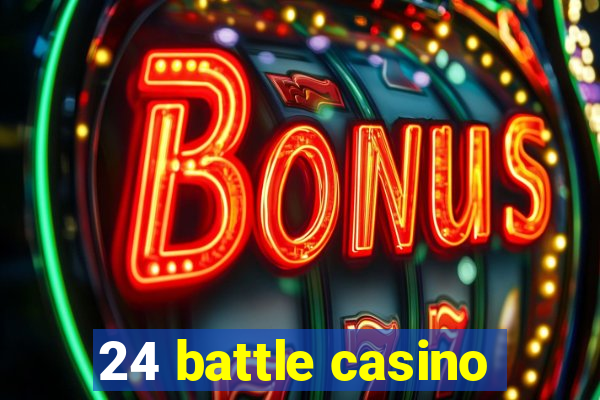 24 battle casino