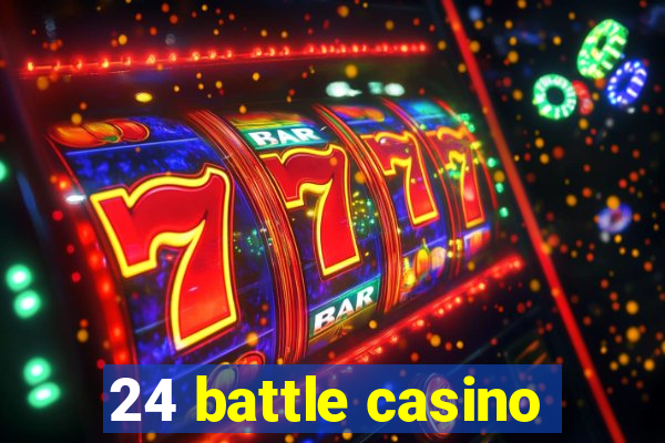 24 battle casino