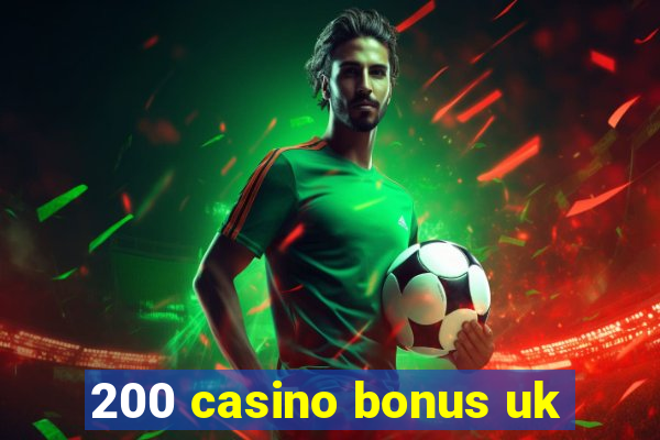 200 casino bonus uk