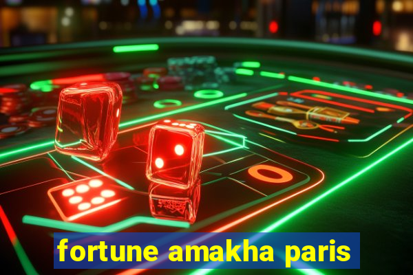 fortune amakha paris