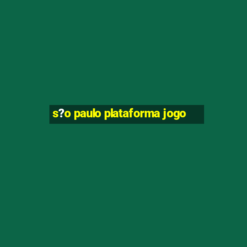 s?o paulo plataforma jogo