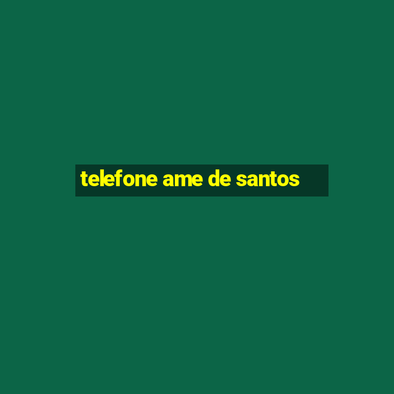 telefone ame de santos