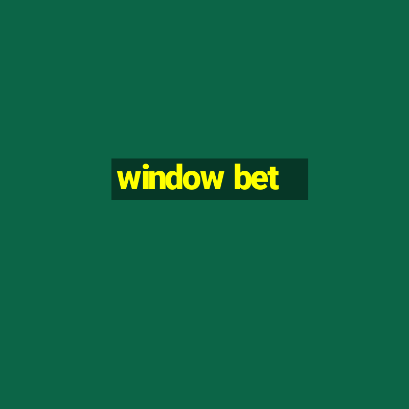 window bet