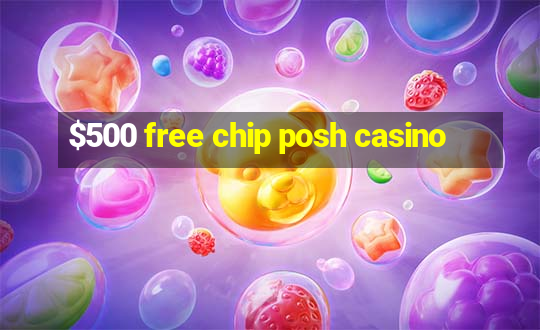 $500 free chip posh casino