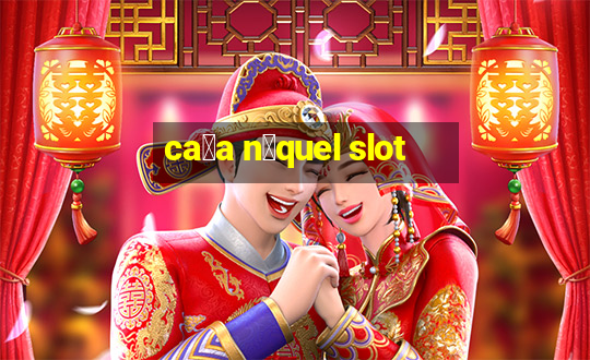 ca莽a n铆quel slot