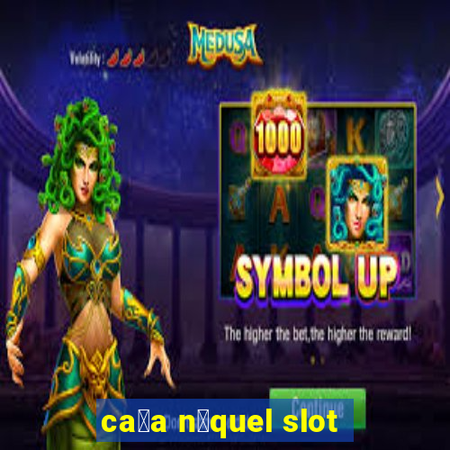 ca莽a n铆quel slot