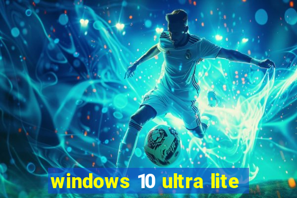 windows 10 ultra lite