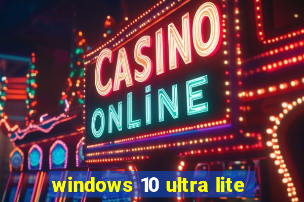 windows 10 ultra lite