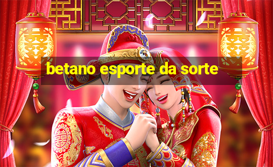 betano esporte da sorte