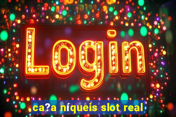 ca?a níqueis slot real