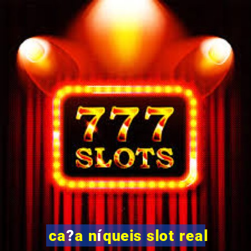 ca?a níqueis slot real