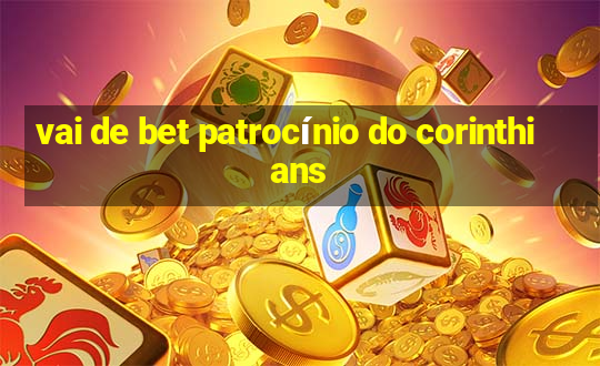 vai de bet patrocínio do corinthians