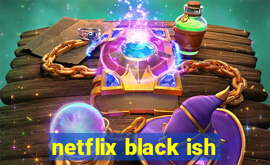 netflix black ish