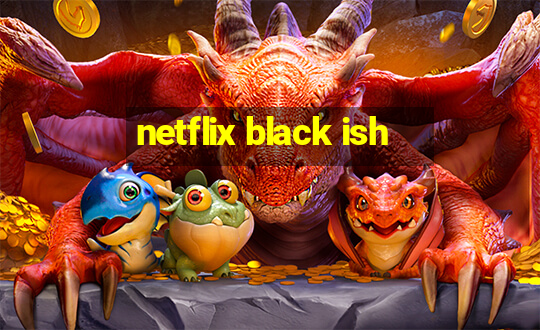 netflix black ish