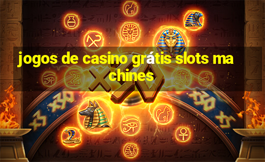 jogos de casino grátis slots machines