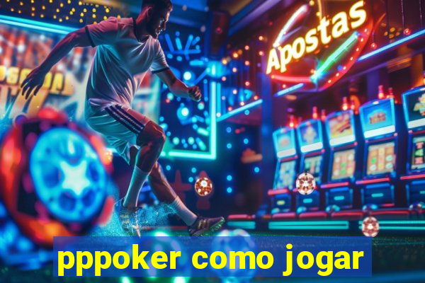 pppoker como jogar