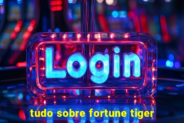 tudo sobre fortune tiger