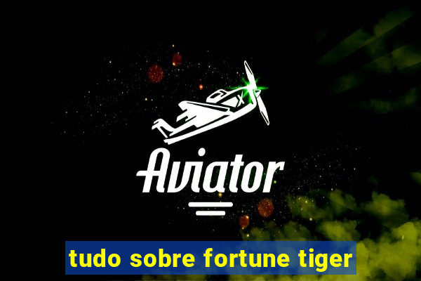 tudo sobre fortune tiger