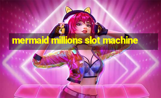 mermaid millions slot machine