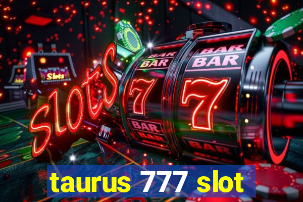 taurus 777 slot