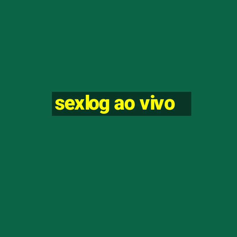 sexlog ao vivo