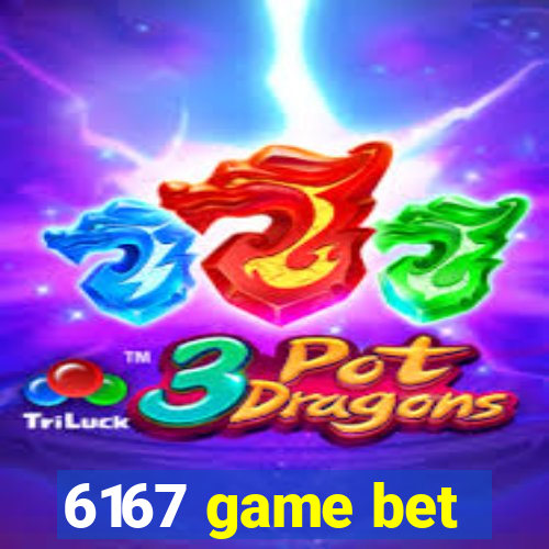 6167 game bet