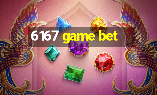 6167 game bet