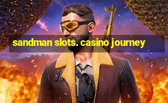 sandman slots. casino journey