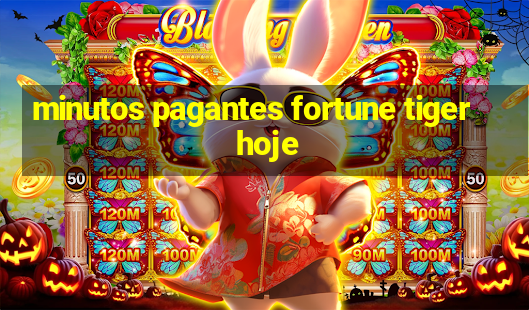 minutos pagantes fortune tiger hoje