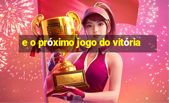 e o próximo jogo do vitória