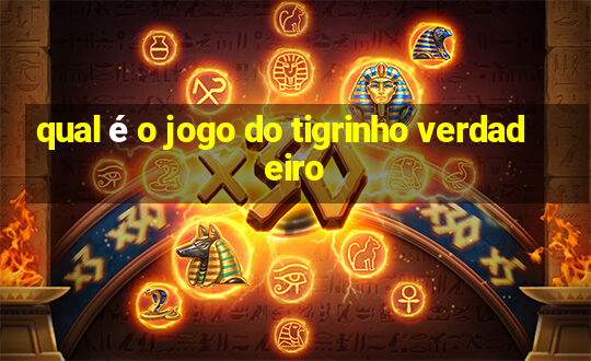 qual é o jogo do tigrinho verdadeiro