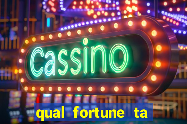 qual fortune ta pagando agora