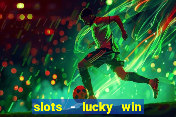 slots - lucky win casino games